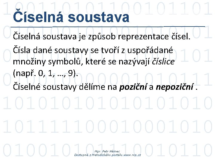 100110101101 Číselná soustava 010100101 Číselná soustava je způsob reprezentace čísel. Čísla dané soustavy se 100110101101 Číselná soustava 010100101 Číselná soustava je způsob reprezentace čísel. Čísla dané soustavy se