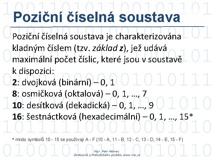 100110101101 Poziční číselná soustava 010100101 Poziční číselná soustava je charakterizována kladným číslem (tzv. základ