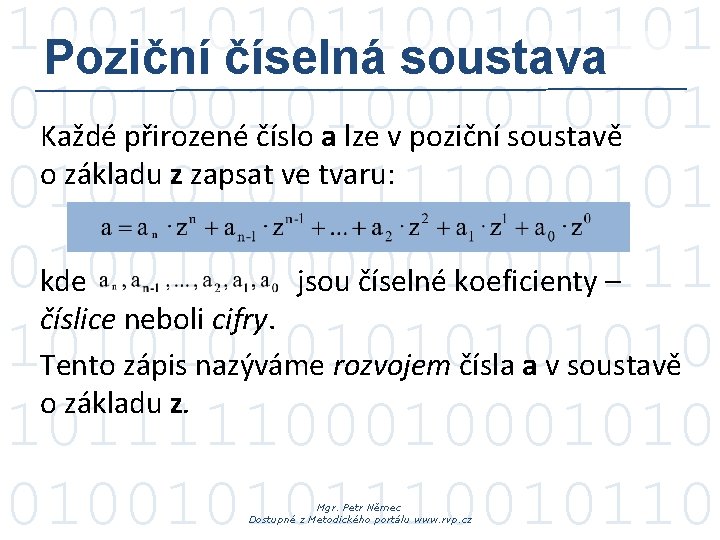 100110101101 Poziční číselná soustava 010100101 Každé přirozené číslo a lze v poziční soustavě o