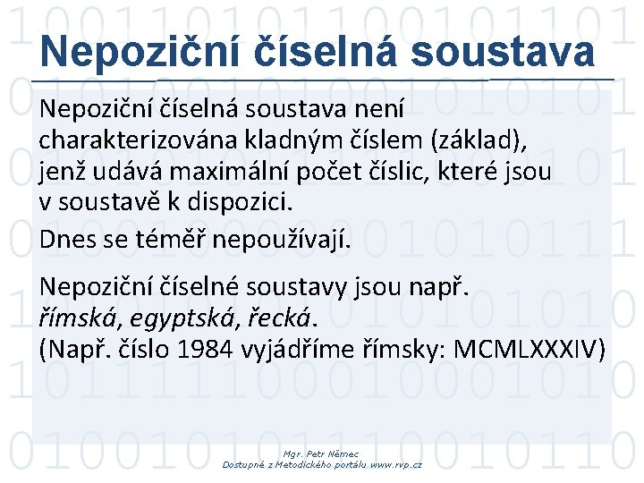 100110101101 Nepoziční číselná soustava 010100101 Nepoziční číselná soustava není charakterizována kladným číslem (základ), jenž 100110101101 Nepoziční číselná soustava 010100101 Nepoziční číselná soustava není charakterizována kladným číslem (základ), jenž