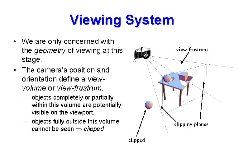 Viewing System • We are only concerned with the geometry of viewing at this Viewing System • We are only concerned with the geometry of viewing at this