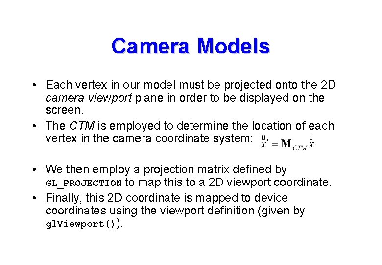 Camera Models • Each vertex in our model must be projected onto the 2 Camera Models • Each vertex in our model must be projected onto the 2