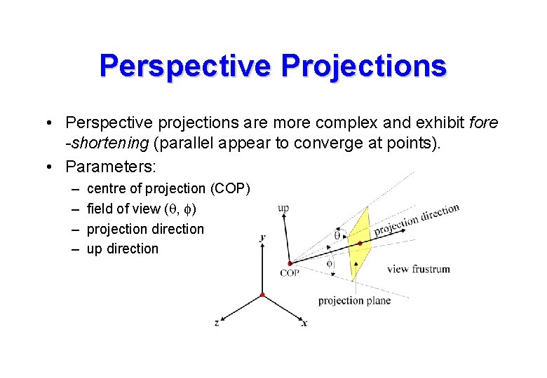 Perspective Projections • Perspective projections are more complex and exhibit fore -shortening (parallel appear Perspective Projections • Perspective projections are more complex and exhibit fore -shortening (parallel appear