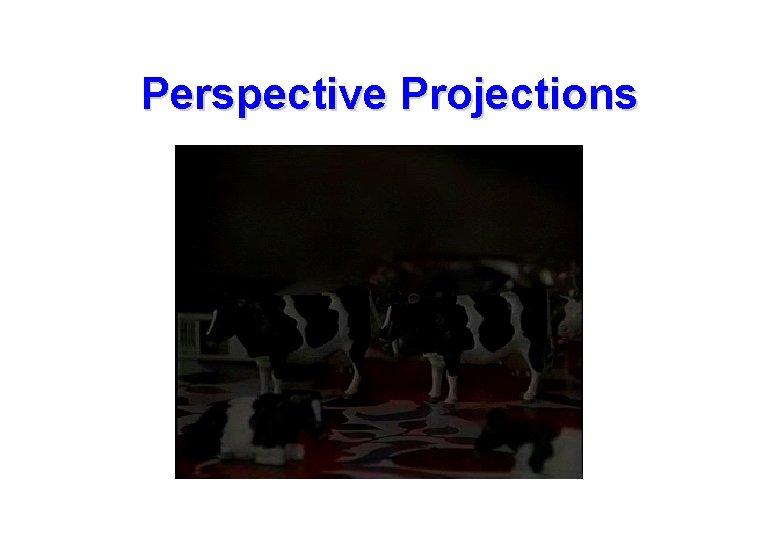 Perspective Projections Perspective Projections
