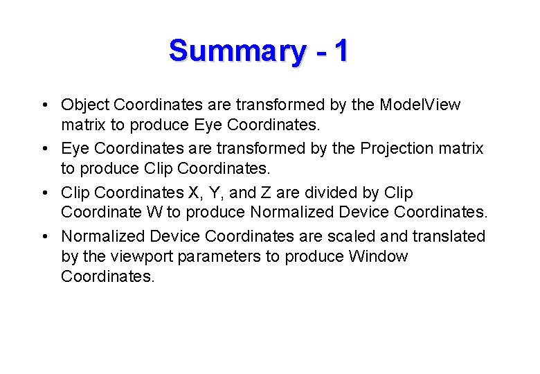 Summary - 1 • Object Coordinates are transformed by the Model. View matrix to Summary - 1 • Object Coordinates are transformed by the Model. View matrix to