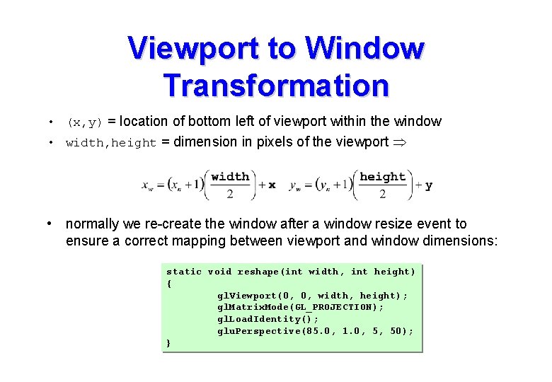 Viewport to Window Transformation • (x, y) = location of bottom left of viewport Viewport to Window Transformation • (x, y) = location of bottom left of viewport
