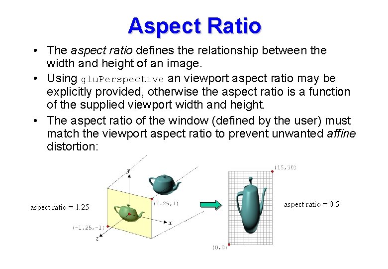 Aspect Ratio • The aspect ratio defines the relationship between the width and height Aspect Ratio • The aspect ratio defines the relationship between the width and height