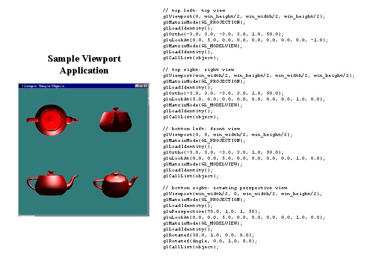Sample Viewport Application // top left: top view gl. Viewport(0, win_height/2, win_width/2, win_height/2); gl. Sample Viewport Application // top left: top view gl. Viewport(0, win_height/2, win_width/2, win_height/2); gl.