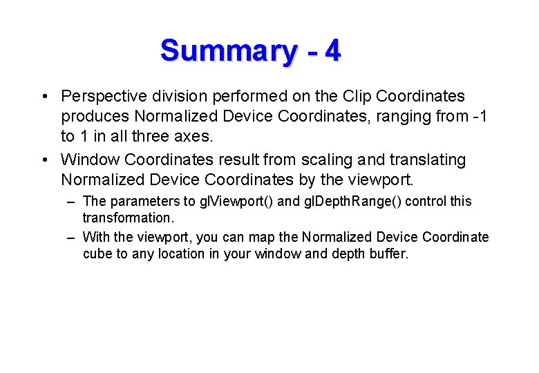 Summary - 4 • Perspective division performed on the Clip Coordinates produces Normalized Device Summary - 4 • Perspective division performed on the Clip Coordinates produces Normalized Device