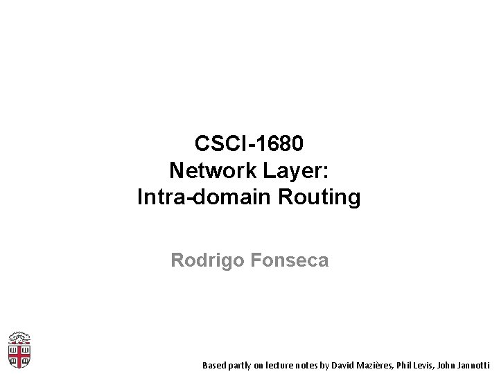 CSCI-1680 Network Layer: Intra-domain Routing Rodrigo Fonseca Based partly on lecture notes by David