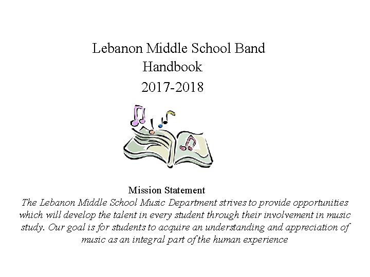 Lebanon Middle School Band Handbook 2017 -2018 Mission Statement The Lebanon Middle School Music