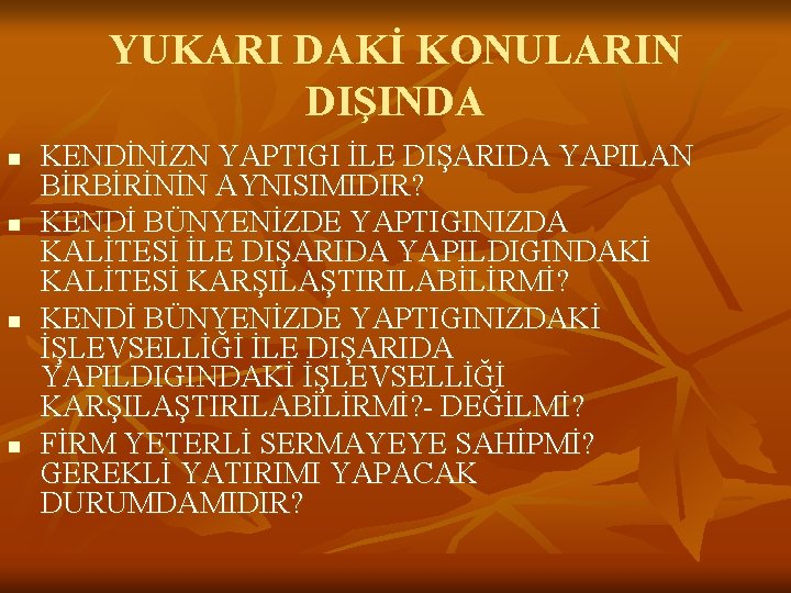 YUKARI DAKİ KONULARIN DIŞINDA n n KENDİNİZN YAPTIGI İLE DIŞARIDA YAPILAN BİRBİRİNİN AYNISIMIDIR? KENDİ