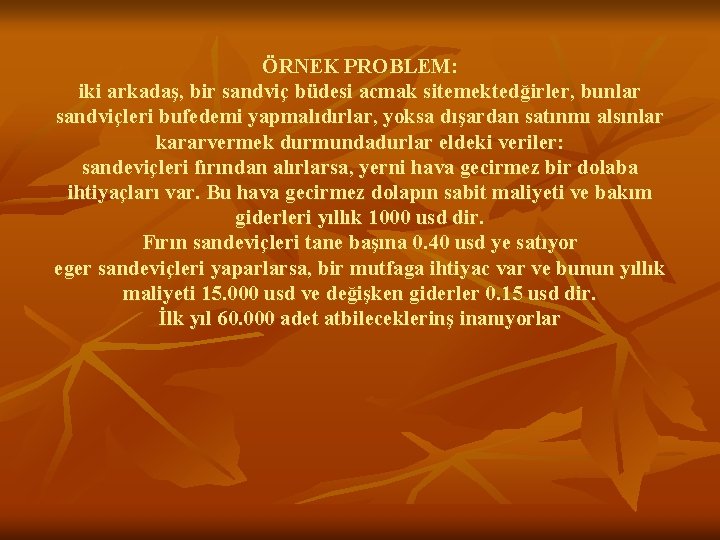 ÖRNEK PROBLEM: iki arkadaş, bir sandviç büdesi acmak sitemektedğirler, bunlar sandviçleri bufedemi yapmalıdırlar, yoksa ÖRNEK PROBLEM: iki arkadaş, bir sandviç büdesi acmak sitemektedğirler, bunlar sandviçleri bufedemi yapmalıdırlar, yoksa