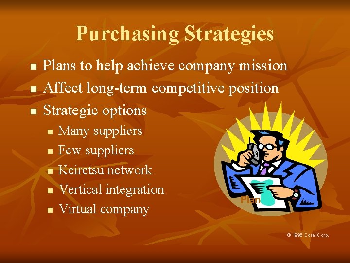 Purchasing Strategies n n n Plans to help achieve company mission Affect long-term competitive
