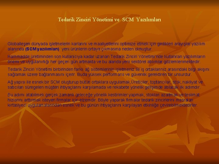 Tedarik Zinciri Yönetimi ve SCM Yazılımları Globalleşen dünyada işletmelerin karlarını ve maaliyetlerini optimize etmek
