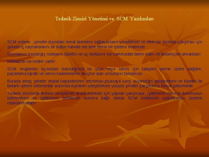 Tedarik Zinciri Yönetimi ve SCM Yazılımları SCM sistemi , şirketin dışındaki ikmal ilemlerini sağlayanların