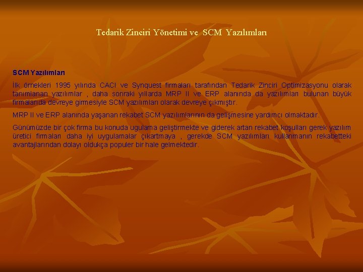 Tedarik Zinciri Yönetimi ve SCM Yazılımları İlk örnekleri 1995 yılında CACI ve Synquest firmaları