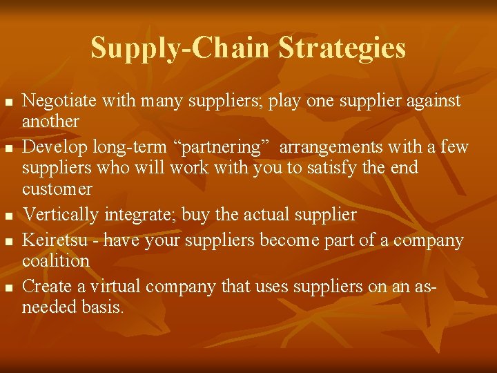Supply-Chain Strategies n n n Negotiate with many suppliers; play one supplier against another