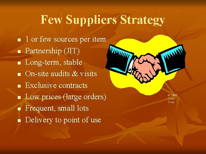 Few Suppliers Strategy n n n n 1 or few sources per item Partnership