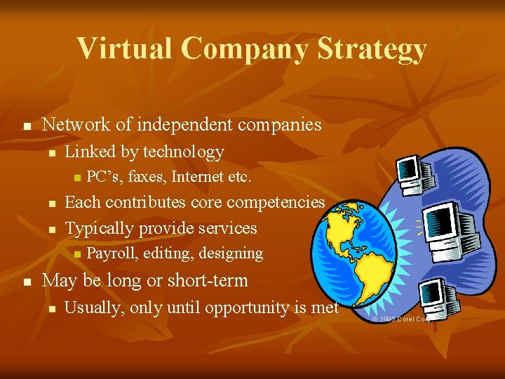 Virtual Company Strategy n Network of independent companies n Linked by technology n n