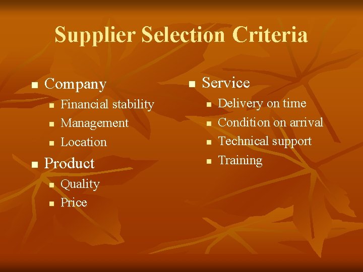 Supplier Selection Criteria n Company n n Financial stability Management Location Product n n