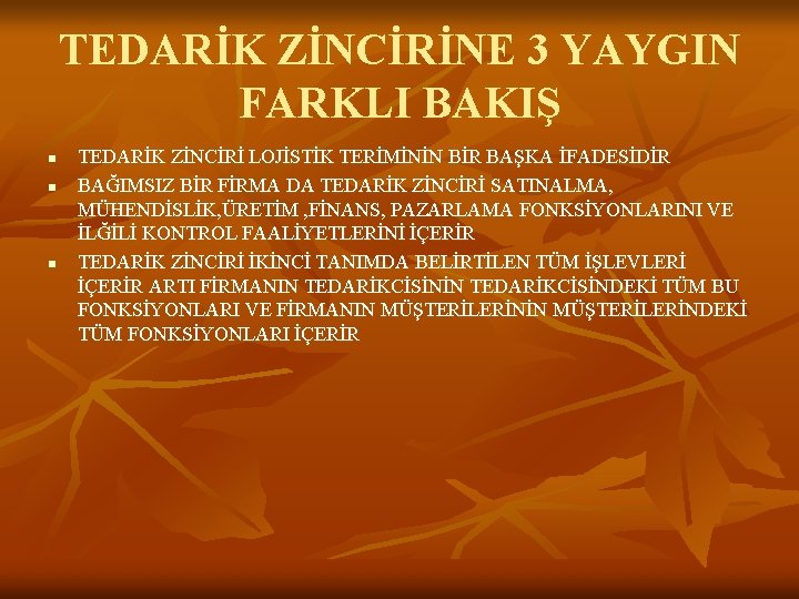 TEDARİK ZİNCİRİNE 3 YAYGIN FARKLI BAKIŞ n n n TEDARİK ZİNCİRİ LOJİSTİK TERİMİNİN BİR
