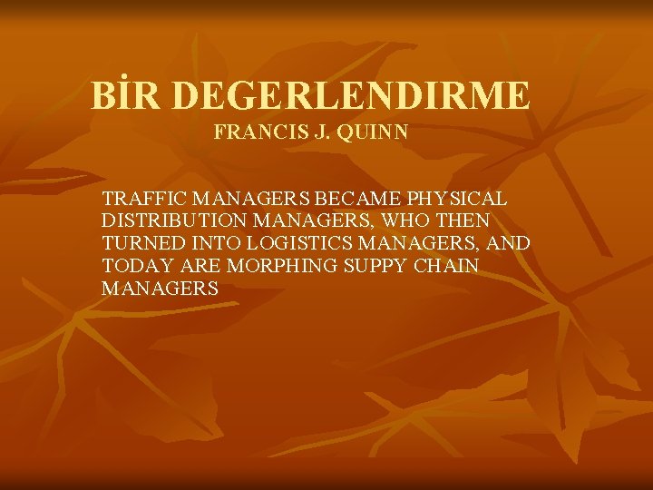 BİR DEGERLENDIRME FRANCIS J. QUINN TRAFFIC MANAGERS BECAME PHYSICAL DISTRIBUTION MANAGERS, WHO THEN TURNED
