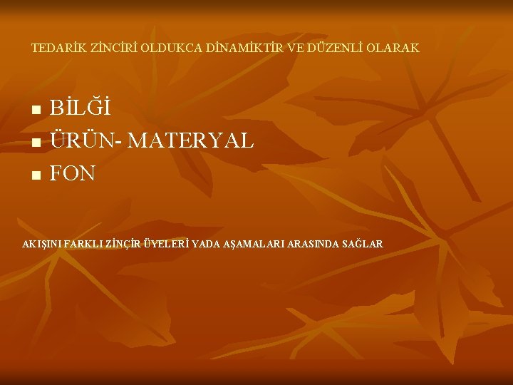 TEDARİK ZİNCİRİ OLDUKCA DİNAMİKTİR VE DÜZENLİ OLARAK n n n BİLĞİ ÜRÜN- MATERYAL FON