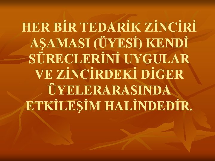 HER BİR TEDARİK ZİNCİRİ AŞAMASI (ÜYESİ) KENDİ SÜRECLERİNİ UYGULAR VE ZİNCİRDEKİ DİGER ÜYELERARASINDA ETKİLEŞİM