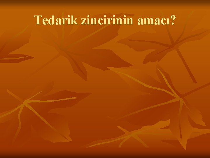 Tedarik zincirinin amacı? 