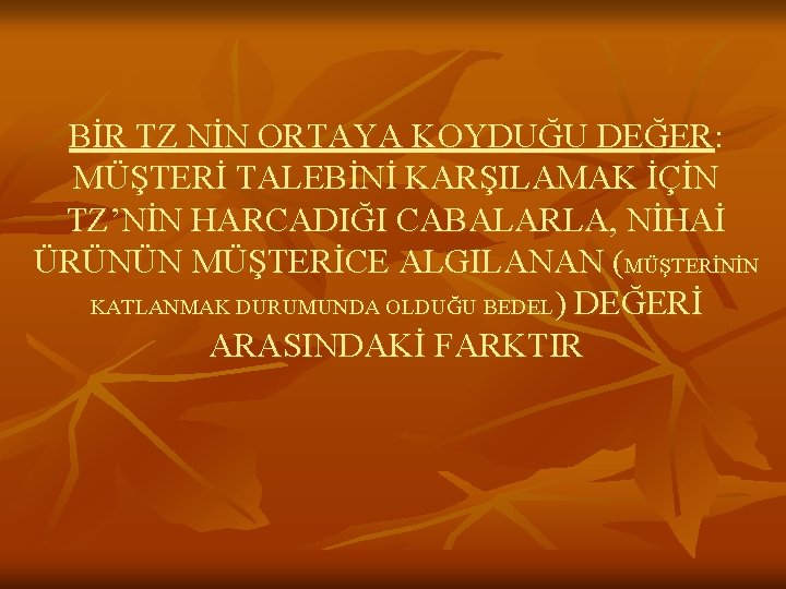 BİR TZ NİN ORTAYA KOYDUĞU DEĞER: MÜŞTERİ TALEBİNİ KARŞILAMAK İÇİN TZ’NİN HARCADIĞI CABALARLA, NİHAİ