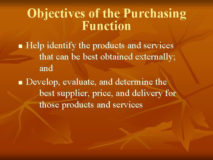 Objectives of the Purchasing Function n n Help identify the products and services that