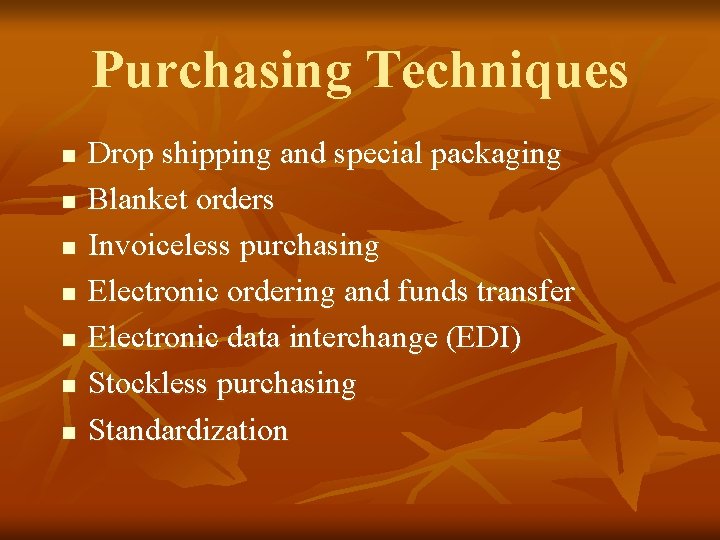 Purchasing Techniques n n n n Drop shipping and special packaging Blanket orders Invoiceless