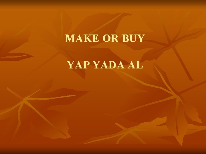 MAKE OR BUY YAP YADA AL 