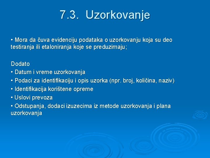 7. 3. Uzorkovanje • Mora da čuva evidenciju podataka o uzorkovanju koja su deo