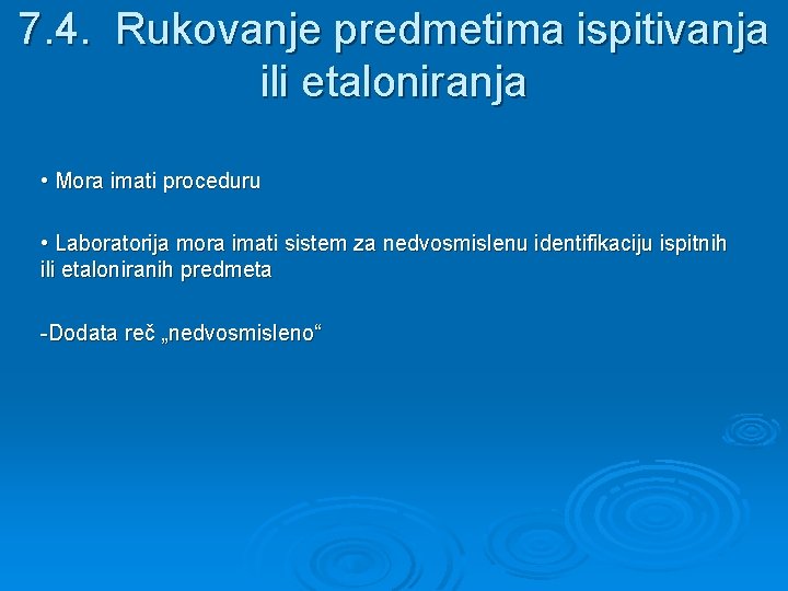 7. 4. Rukovanje predmetima ispitivanja ili etaloniranja • Mora imati proceduru • Laboratorija mora