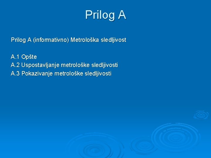 Prilog A (informativno) Metrološka sledljivost A. 1 Opšte A. 2 Uspostavljanje metrološke sledljivosti A.