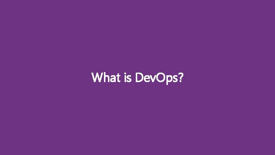 What is Dev. Ops? 