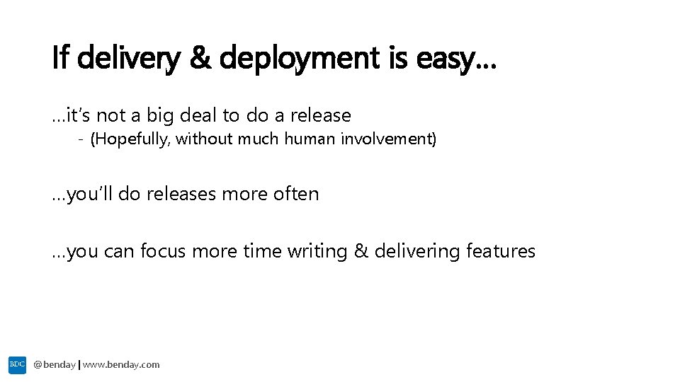 If delivery & deployment is easy… …it’s not a big deal to do a