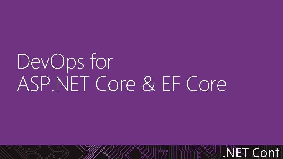 Dev. Ops for ASP. NET Core & EF Core. NET Conf 