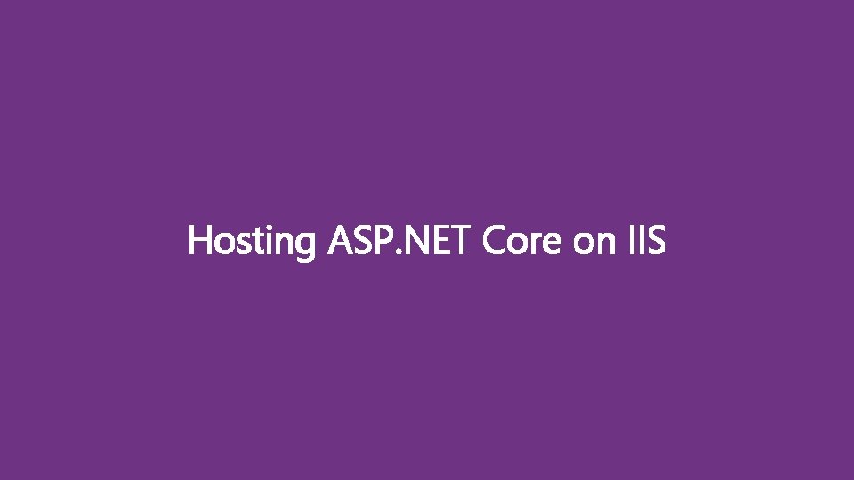 Hosting ASP. NET Core on IIS 