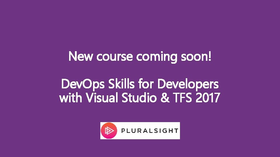 New course coming soon! Dev. Ops Skills for Developers with Visual Studio & TFS