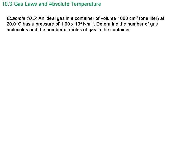 10. 3 Gas Laws and Absolute Temperature Example 10. 5: An ideal gas in