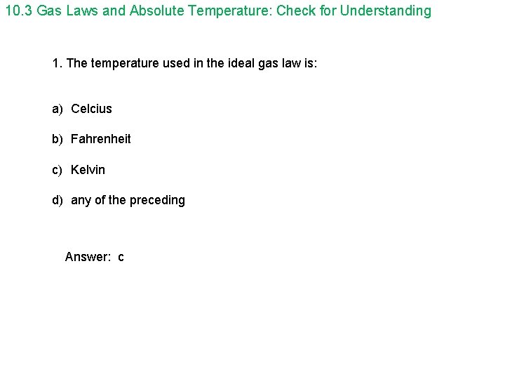 10. 3 Gas Laws and Absolute Temperature: Check for Understanding 1. The temperature used