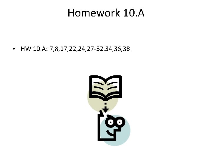 Homework 10. A • HW 10. A: 7, 8, 17, 22, 24, 27 -32,