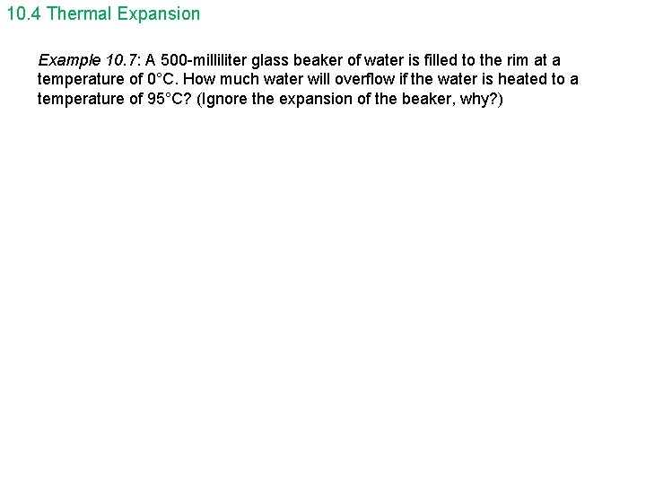 10. 4 Thermal Expansion Example 10. 7: A 500 -milliliter glass beaker of water