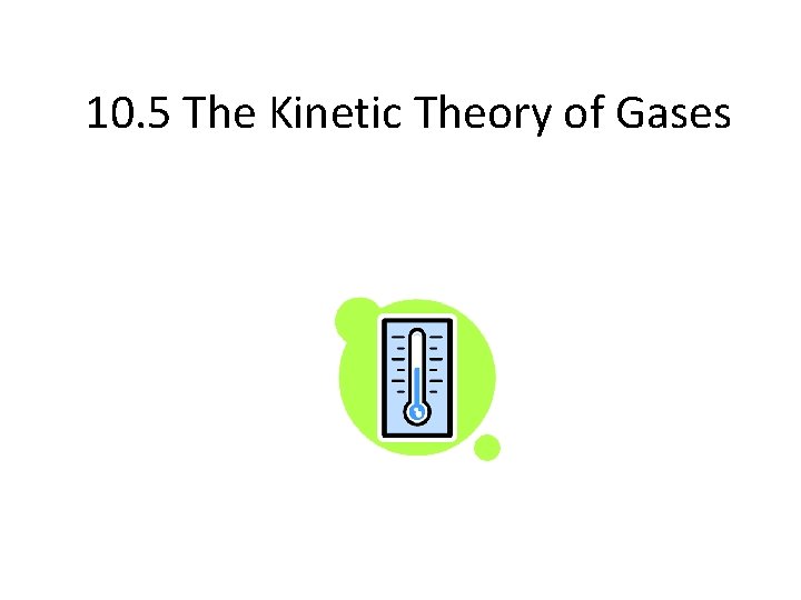 10. 5 The Kinetic Theory of Gases 