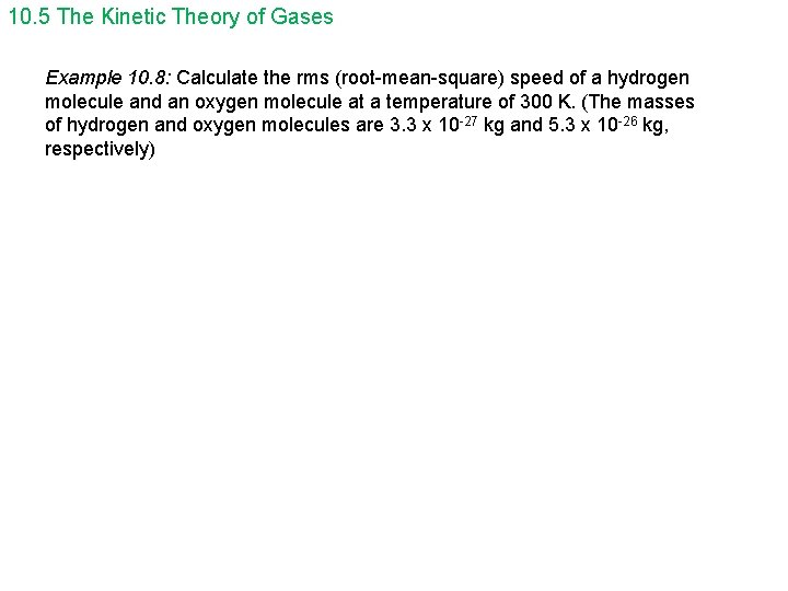 10. 5 The Kinetic Theory of Gases Example 10. 8: Calculate the rms (root-mean-square)