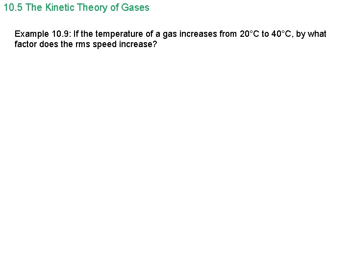 10. 5 The Kinetic Theory of Gases Example 10. 9: If the temperature of