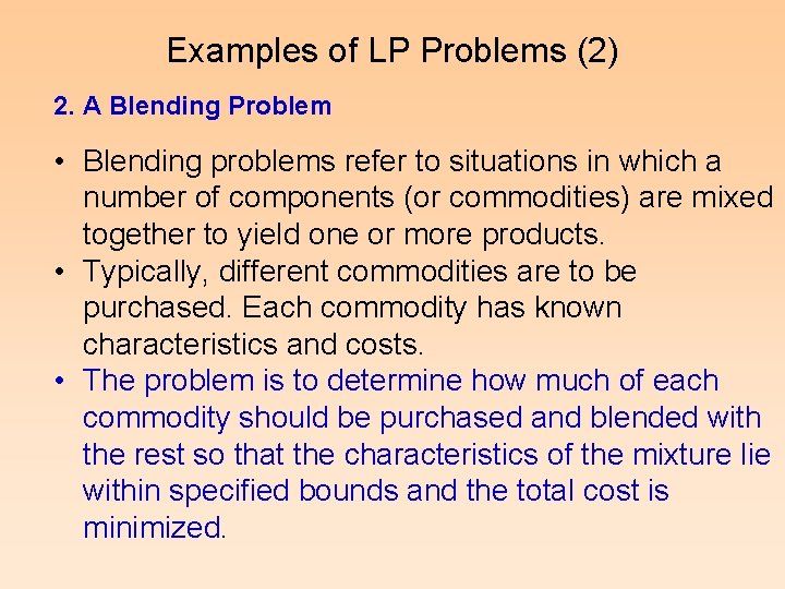 Examples of LP Problems (2) 2. A Blending Problem • Blending problems refer to